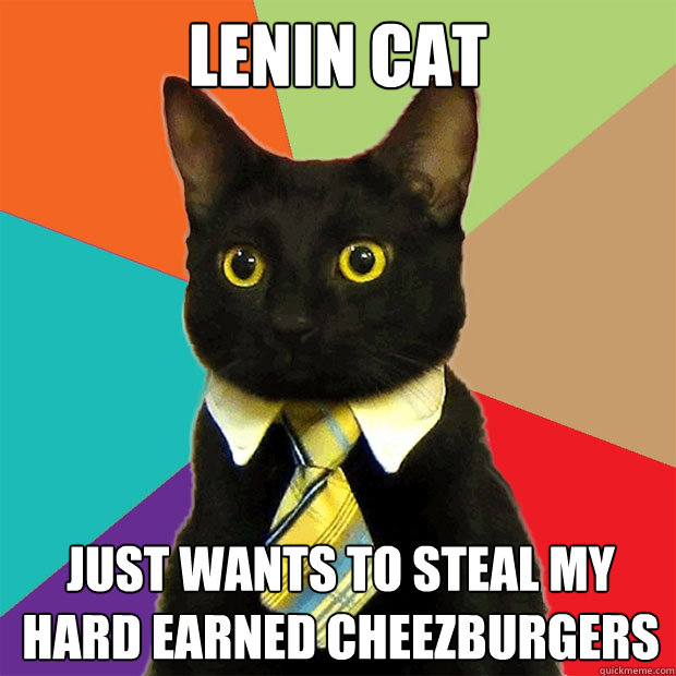 lenin cat Just wants to steal my hard earned cheezburgers  Business Cat