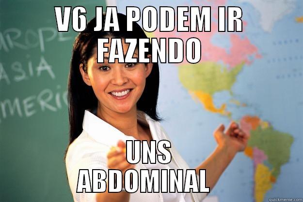 NOVO MENE - V6 JA PODEM IR FAZENDO UNS           ABDOMINAL             Unhelpful High School Teacher