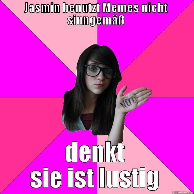 JASMIN BENUTZT MEMES NICHT SINNGEMÄSS DENKT SIE IST LUSTIG Idiot Nerd Girl