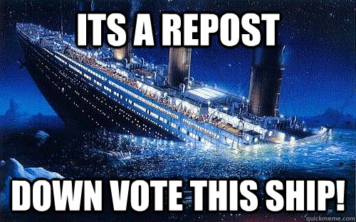 Its a Repost Down Vote this ship! - Its a Repost Down Vote this ship!  Good Girl Titanic