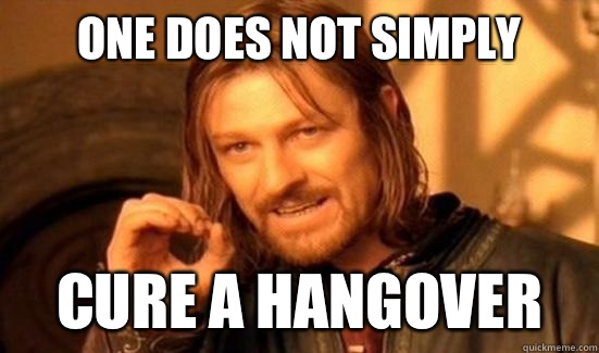 One Does Not Simply cure a hangover   Boromir