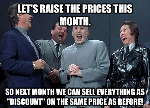 Let's raise the prices this month. So next month we can sell everything as 