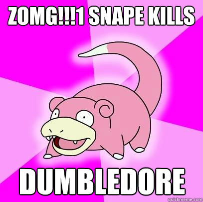 zomg!!!1 snape kills dumbledore  Slowpoke