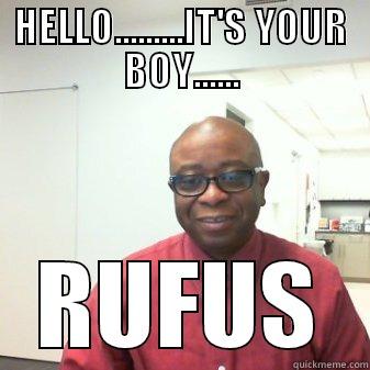 HELLO.........IT'S YOUR BOY...... RUFUS Misc