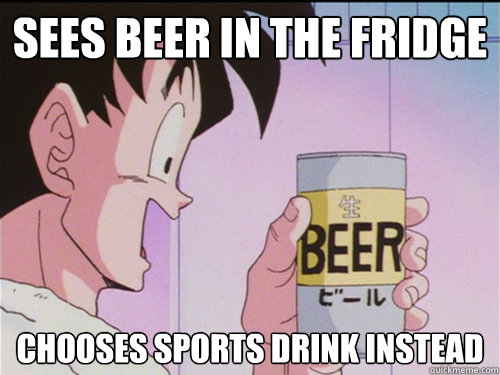 Sees beer in the fridge chooses sports drink instead  Good Guy Goku