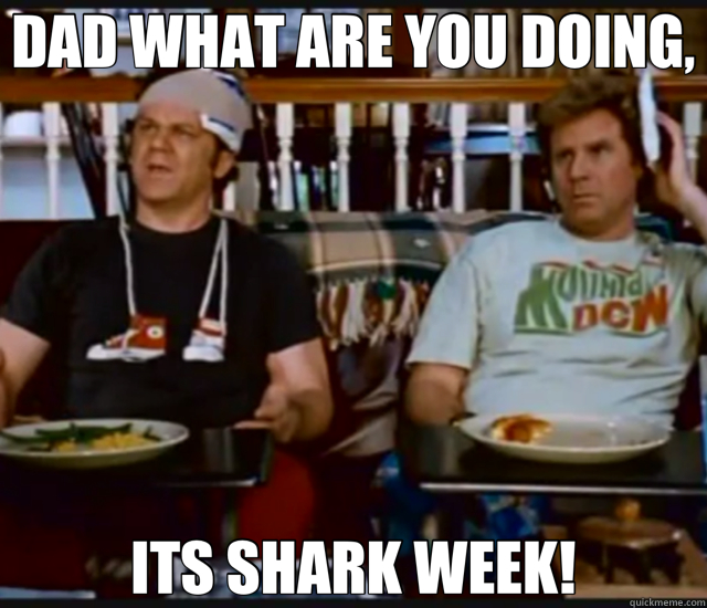 DAD WHAT ARE YOU DOING, ITS SHARK WEEK! - DAD WHAT ARE YOU DOING, ITS SHARK WEEK!  step brothers