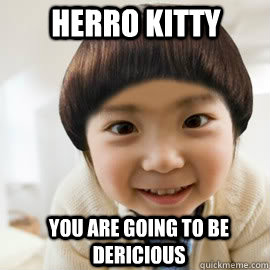 Herro Kitty You are going to be dericious - Herro Kitty You are going to be dericious  Over Attached Asian Kid