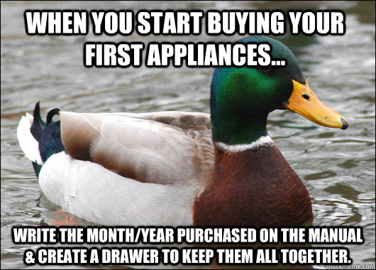 When you start buying your first appliances... Write the month/year purchased on the manual & create a drawer to keep them all together.    Actual Advice Mallard