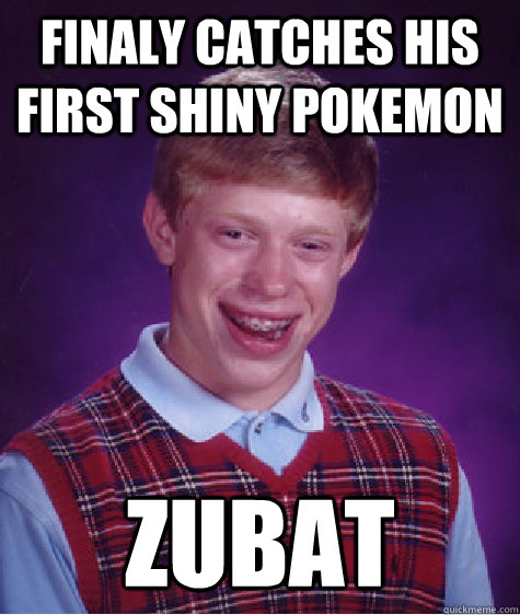 Finaly catches his first shiny pokemon ZUBAT  Bad Luck Brian