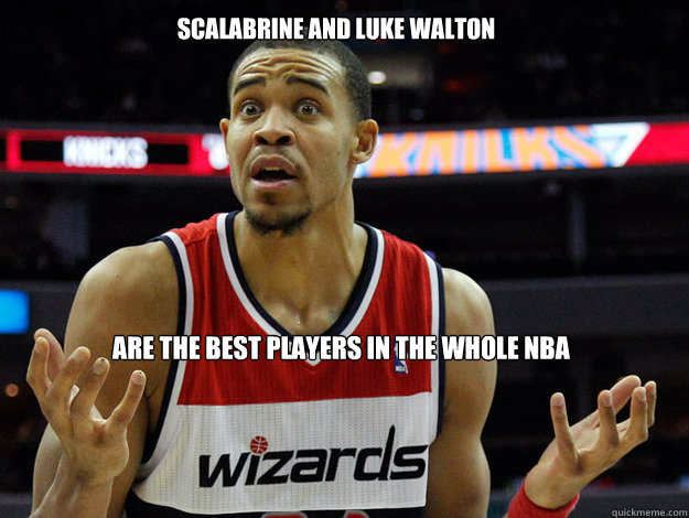 scalabrine and luke walton are the best players in the whole nba - scalabrine and luke walton are the best players in the whole nba  JaVale McGee