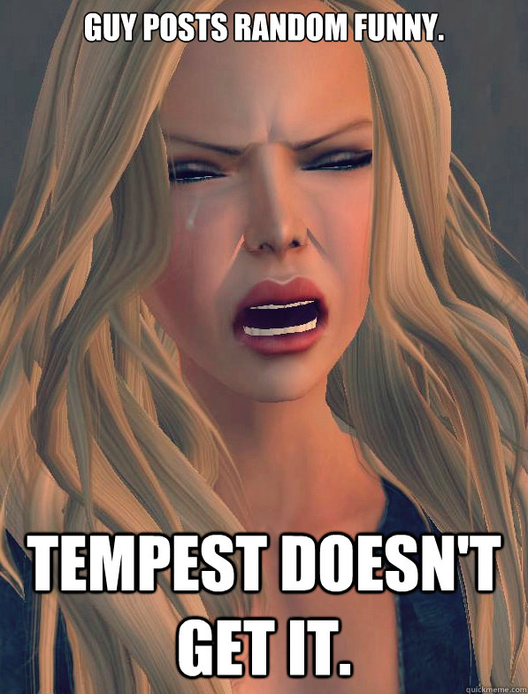 Guy posts random funny. Tempest doesn't get it.  secondlifeproblems