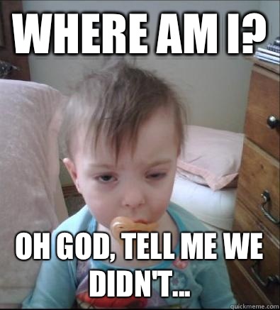 Where am I? Oh God, tell me we didn't...  Party Toddler
