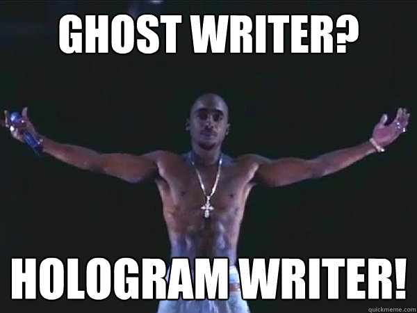 Ghost Writer?  Hologram Writer! - Ghost Writer?  Hologram Writer!  2pac hologram