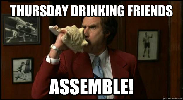 THURSDAY DRINKING FRIENDS ASSEMBLE!  Assemble Meme