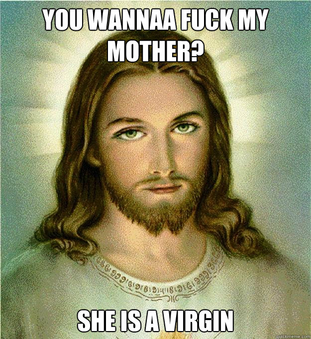 You Wannaa Fuck My Mother? She Is a Virgin  She is a virgin