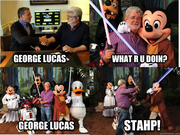 GEORGE LUCAS WHAT R U DOIN? GEORGE LUCAS STAHP! - GEORGE LUCAS WHAT R U DOIN? GEORGE LUCAS STAHP!  Disney