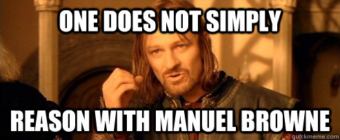 One does not simply Reason with manuel browne  One Does Not Simply