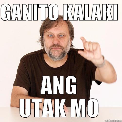 GANITO KALAKI  ANG UTAK MO Misc