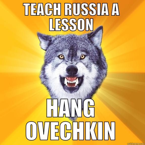 TEACH RUSSIA A LESSON HANG OVECHKIN Courage Wolf