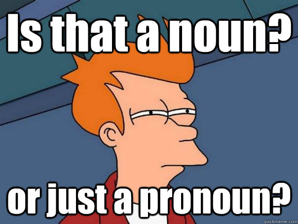 Is that a noun? or just a pronoun? - Is that a noun? or just a pronoun?  Futurama Fry