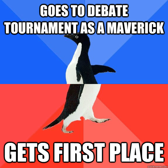 Goes to debate tournament as a maverick gets first place  Socially Awkward Awesome Penguin