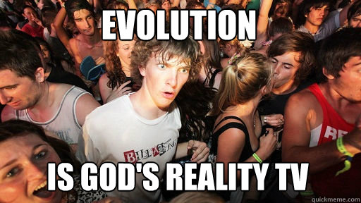 Evolution Is God's reality TV  Sudden Clarity Clarence