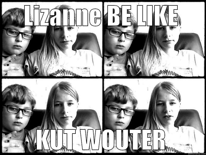 LIZANNE BE LIKE KUT WOUTER Misc