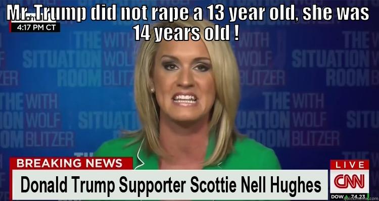 MR. TRUMP DID NOT RAPE A 13 YEAR OLD, SHE WAS 14 YEARS OLD !   Misc