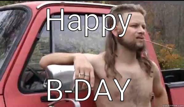 HAPPY B-DAY Almost Politically Correct Redneck