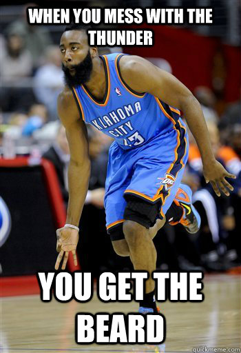 When you mess with the thunder You get the beard  James Harden Beard