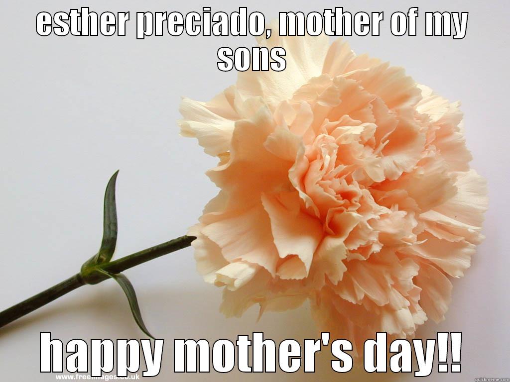 ESTHER PRECIADO, MOTHER OF MY SONS HAPPY MOTHER'S DAY!! Misc