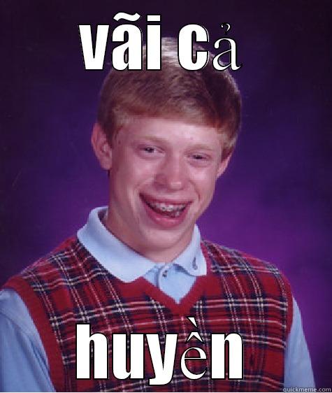 VÃI CẢ HUYỀN Bad Luck Brian