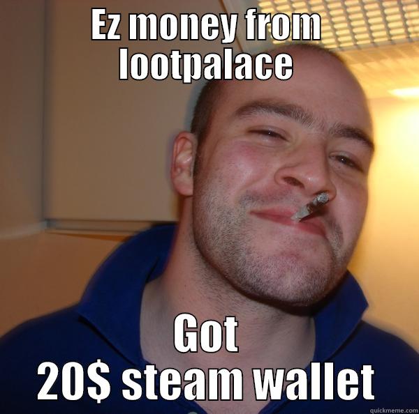 EZ MONEY FROM LOOTPALACE GOT 20$ STEAM WALLET Good Guy Greg 