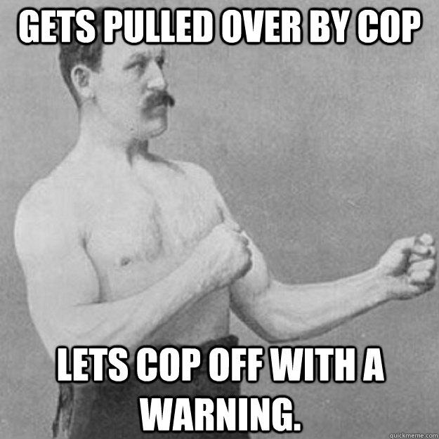 Gets pulled over by cop Lets cop off with a warning.  
