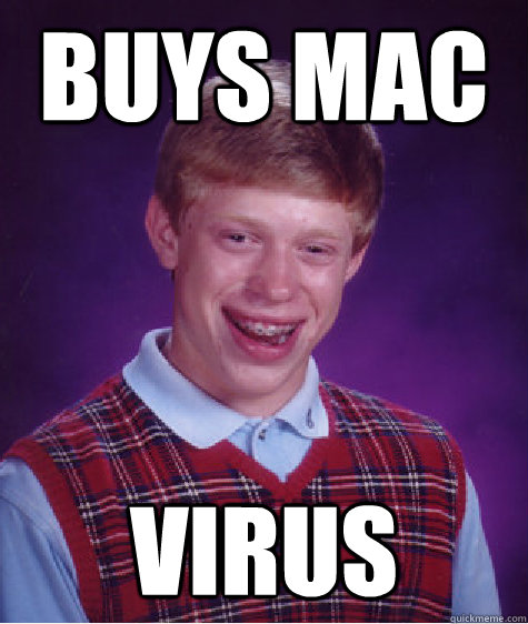 Buys Mac  Virus   Bad Luck Brian