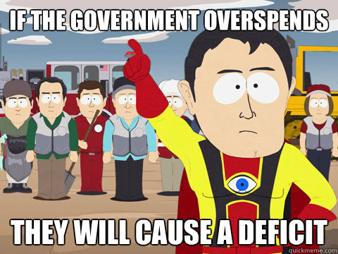 if the government overspends they will cause a deficit  Captain Hindsight