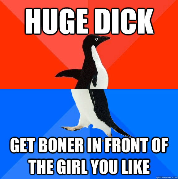 huge dick get boner in front of the girl you like  Socially Awesome Awkward Penguin