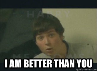  I am better than you  