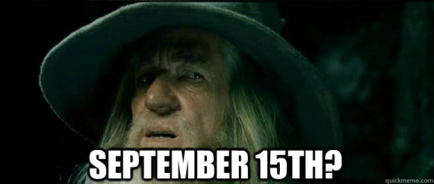  September 15th? -  September 15th?  Gandalf