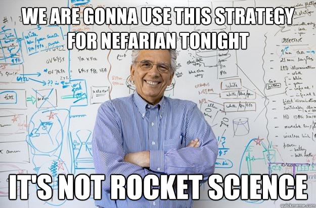 We are gonna use this Strategy for Nefarian tonight It's not rocket science  Engineering Professor