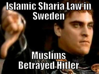ISLAMIC SHARIA LAW IN SWEDEN MUSLIMS BETRAYED HITLER Downvoting Roman