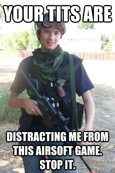 Your tits are Distracting me from this airsoft game. Stop it.  Airsoft Kid