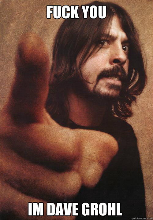 fuck you im dave grohl - fuck you im dave grohl  Dave Grohl