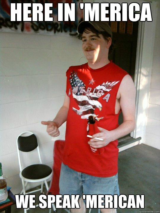here in 'merica we speak 'merican  Redneck Randal