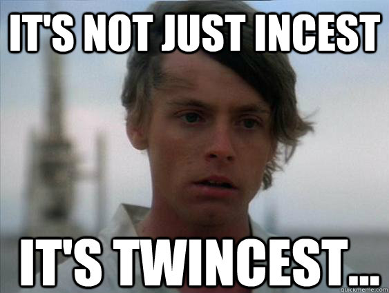 It's not just incest it's twincest...  