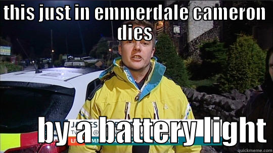 THIS JUST IN EMMERDALE CAMERON DIES        BY A BATTERY LIGHT Misc