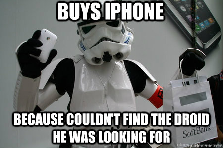 buys iPhone because couldn't find the droid he was looking for - buys iPhone because couldn't find the droid he was looking for  Misc