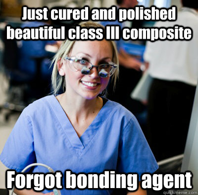 Just cured and polished  beautiful class III composite Forgot bonding agent - Just cured and polished  beautiful class III composite Forgot bonding agent  overworked dental student