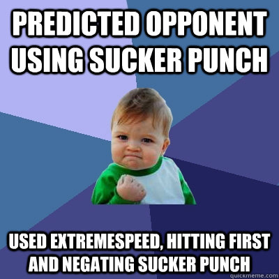 Predicted opponent using Sucker Punch used extremespeed, hitting first and negating sucker punch  Success Kid