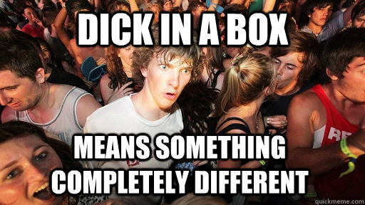 dick in a box  means something completely different  Sudden Clarity Clarence